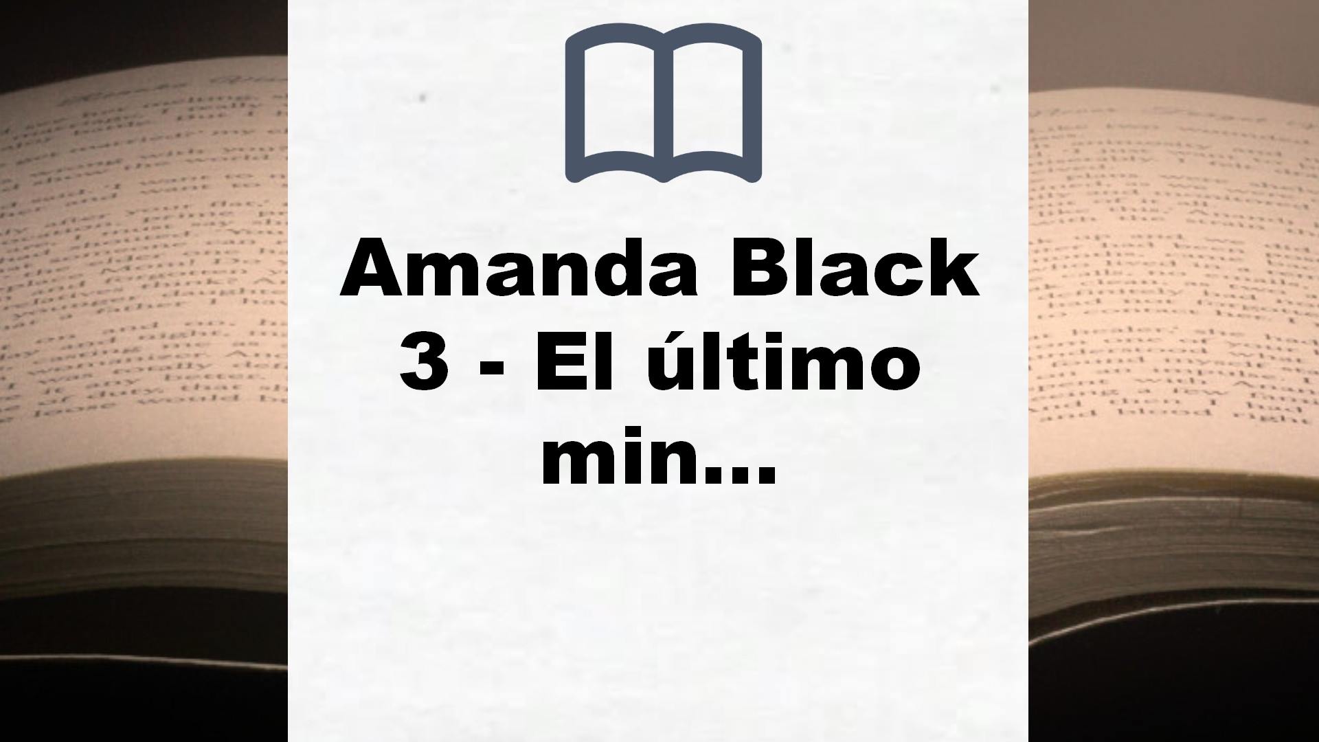 Amanda Black 3 – El último minuto – Reseña del libro