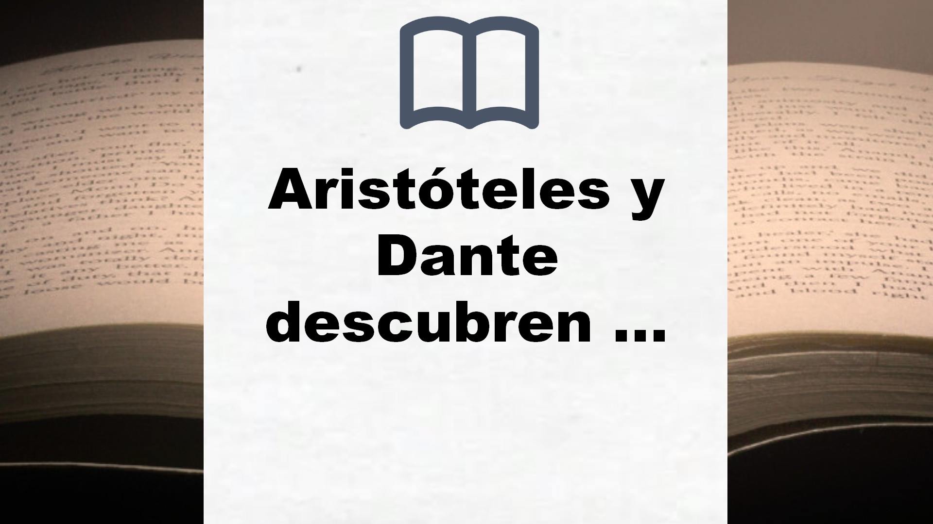 Aristóteles y Dante descubren los secretos del universo: XXI Premi Llibreter 2020 (Ficción) – Reseña del libro