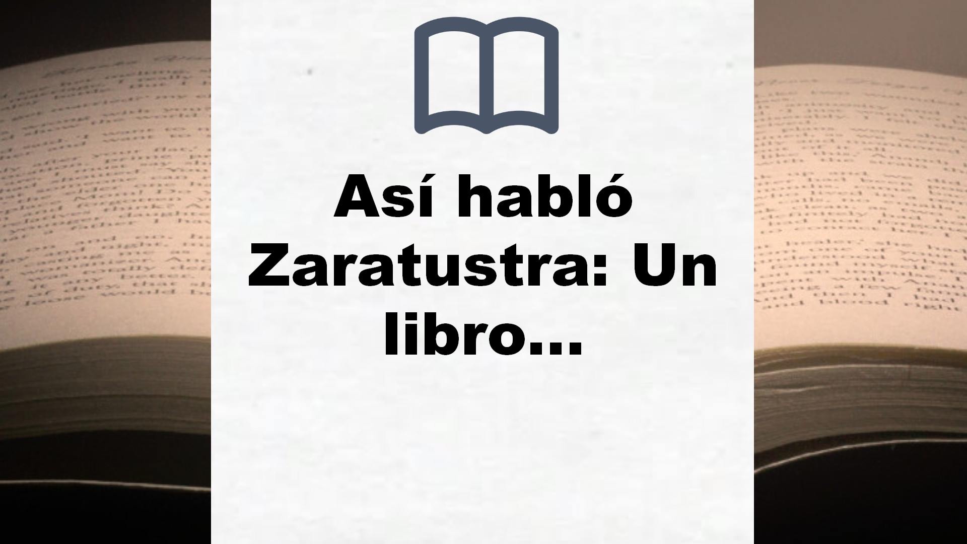 Así habló Zaratustra: Un libro para todos y para nadie (El libro de bolsillo – Bibliotecas de autor – Biblioteca Nietzsche) – Reseña del libro