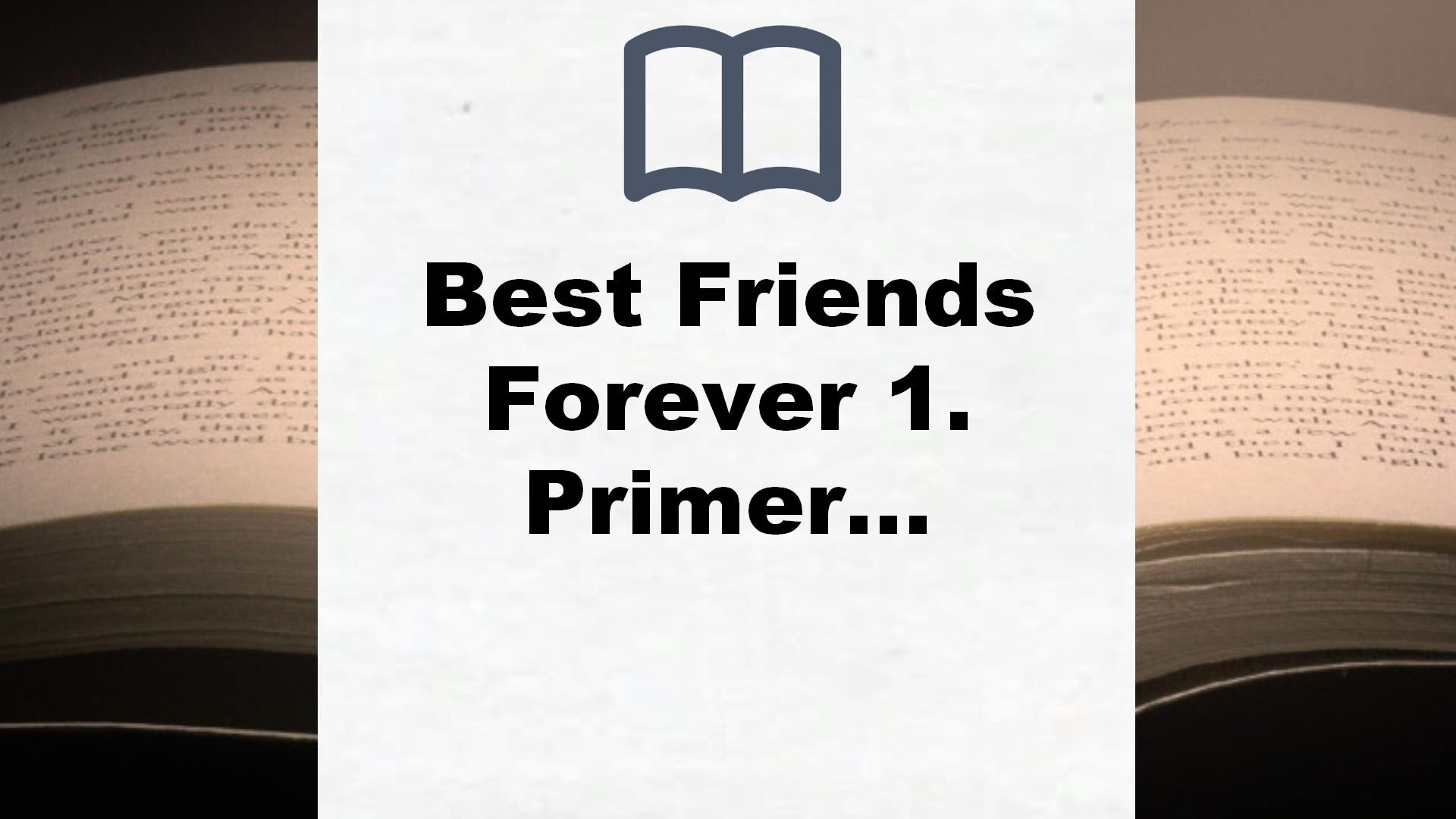 Best Friends Forever 1. Primer año en el internado (Best Friends Forever 1): Novela infantil-juvenil sobre la amistad. Lectura de 8-9 a 11-12 años. Libros para niñas y niños. – Reseña del libro