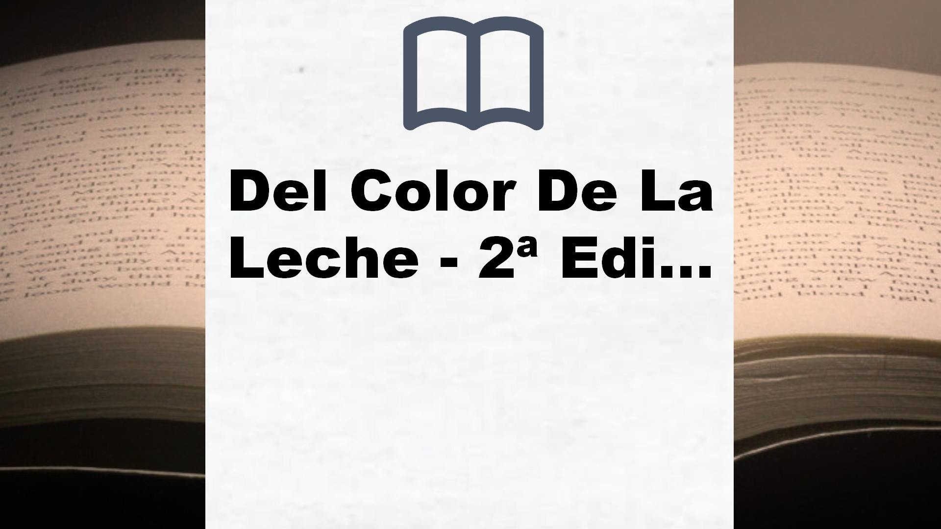 Del Color De La Leche – 2ª Edición (Narrativa Sexto Piso) – Reseña del libro