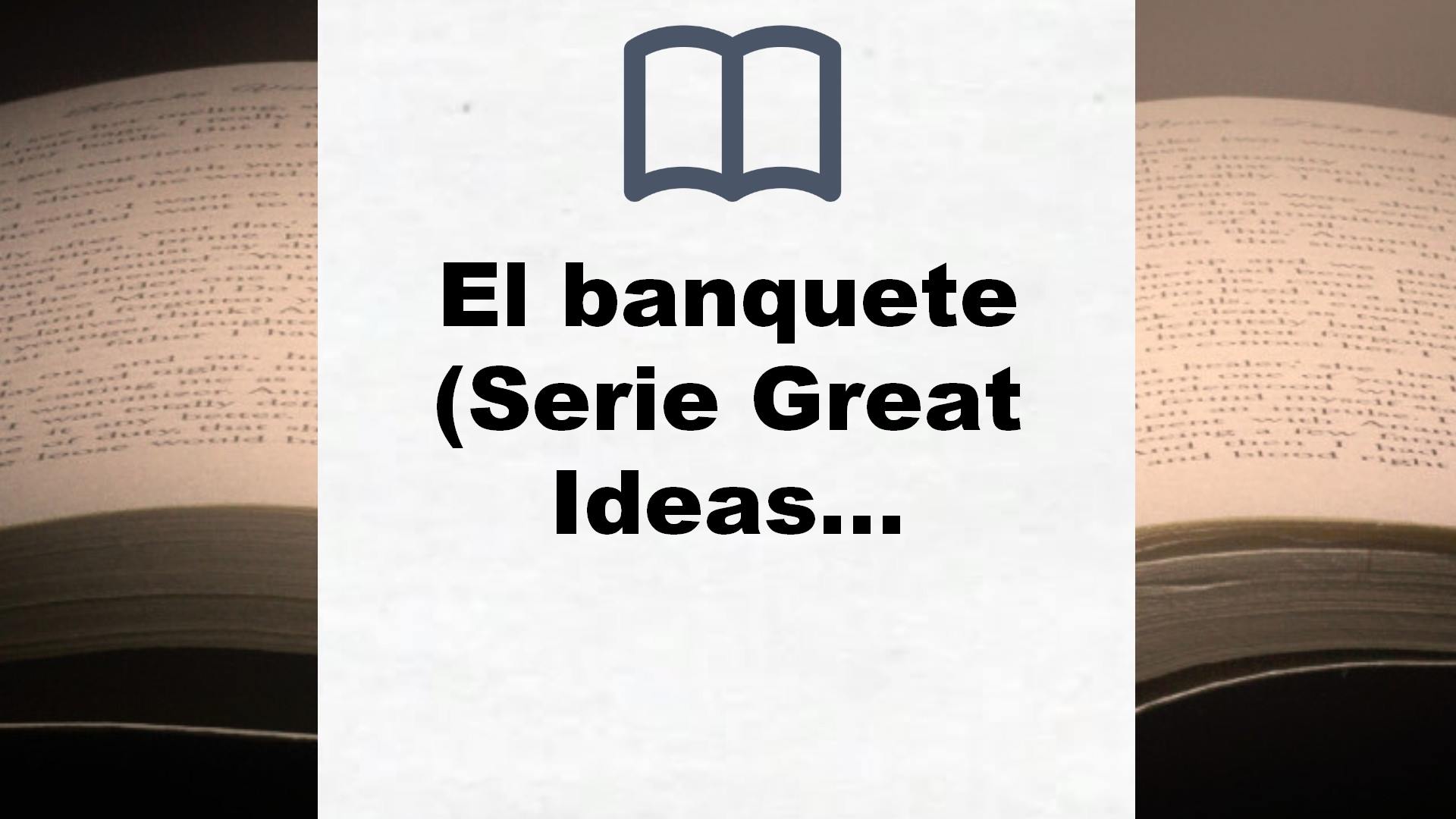 El banquete (Serie Great Ideas 32) – Reseña del libro