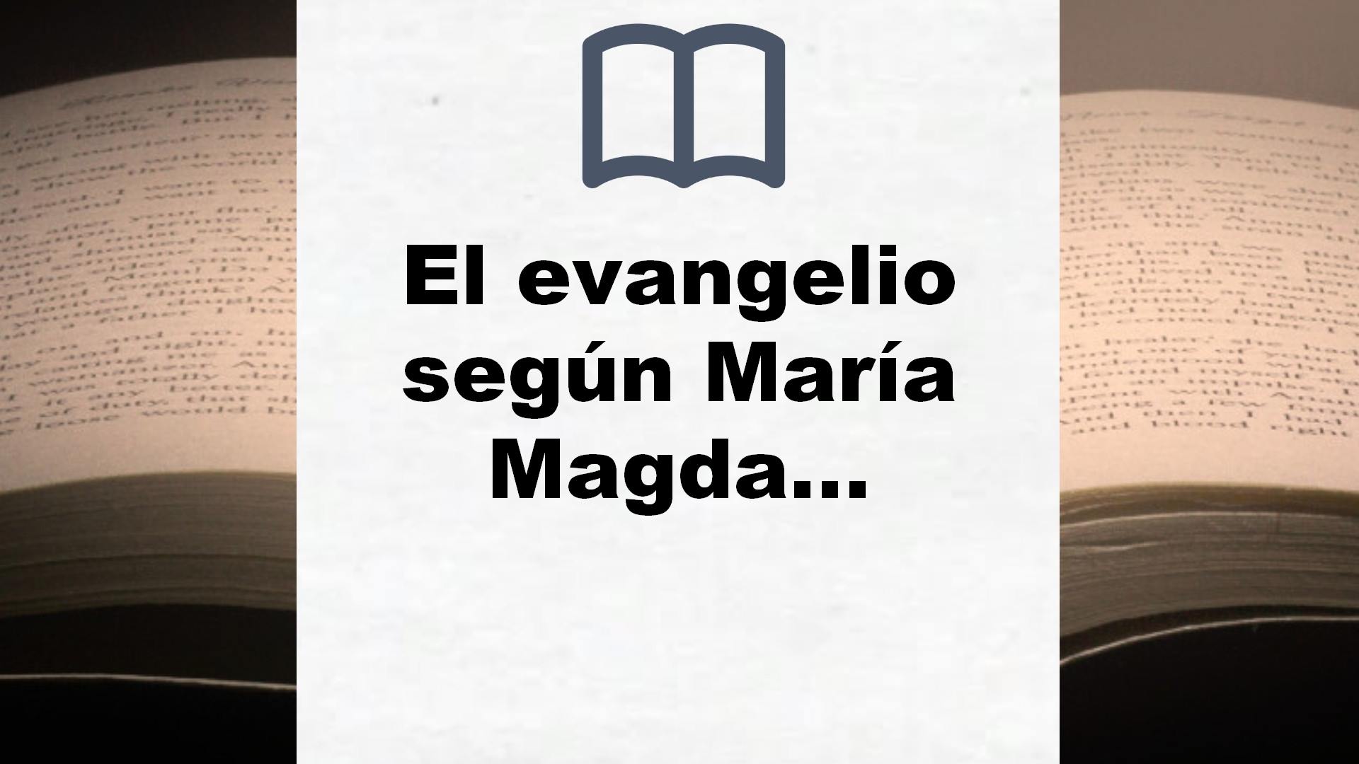 El evangelio según María Magdalena (Ediciones B) – Reseña del libro
