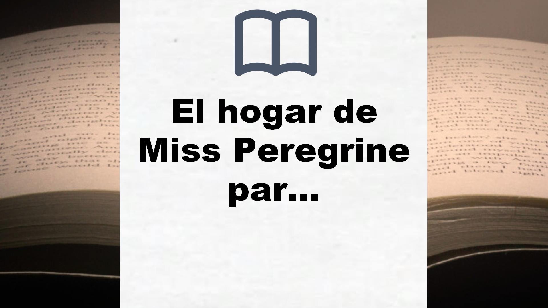 El hogar de Miss Peregrine para niños peculiares (Ficción) – Reseña del libro