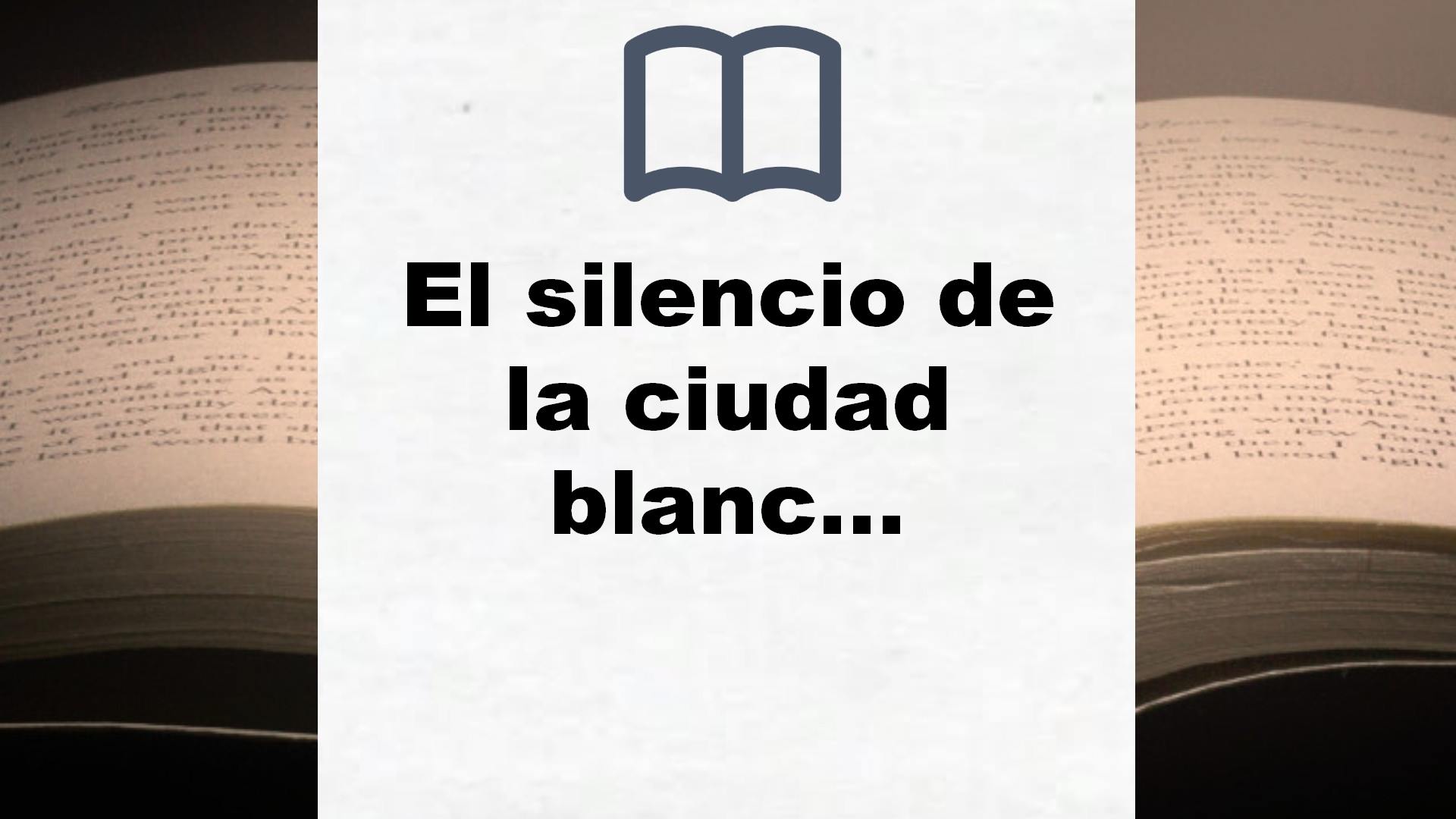 El silencio de la ciudad blanca: Trilogia de la Ciudad Blanca 1 (Autores Españoles e Iberoamericanos) – Reseña del libro