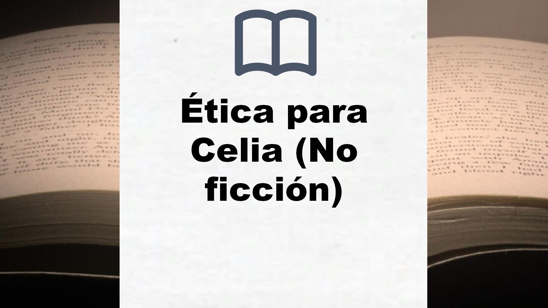 Ética para Celia (No ficción) – Reseña del libro