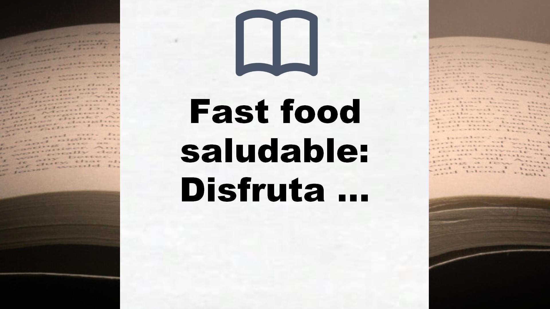 Fast food saludable: Disfruta de la comida sin remordimientos (Alimentación saludable) – Reseña del libro