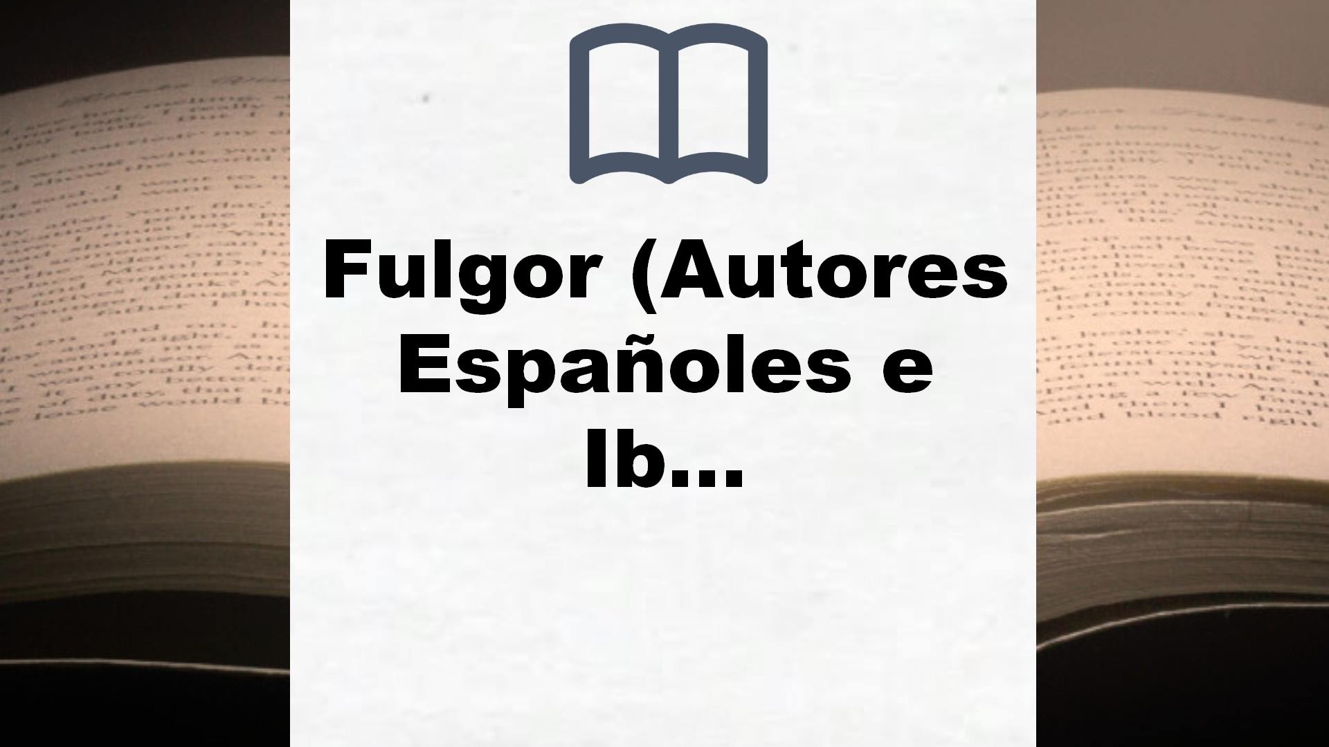 Fulgor (Autores Españoles e Iberoamericanos) – Reseña del libro