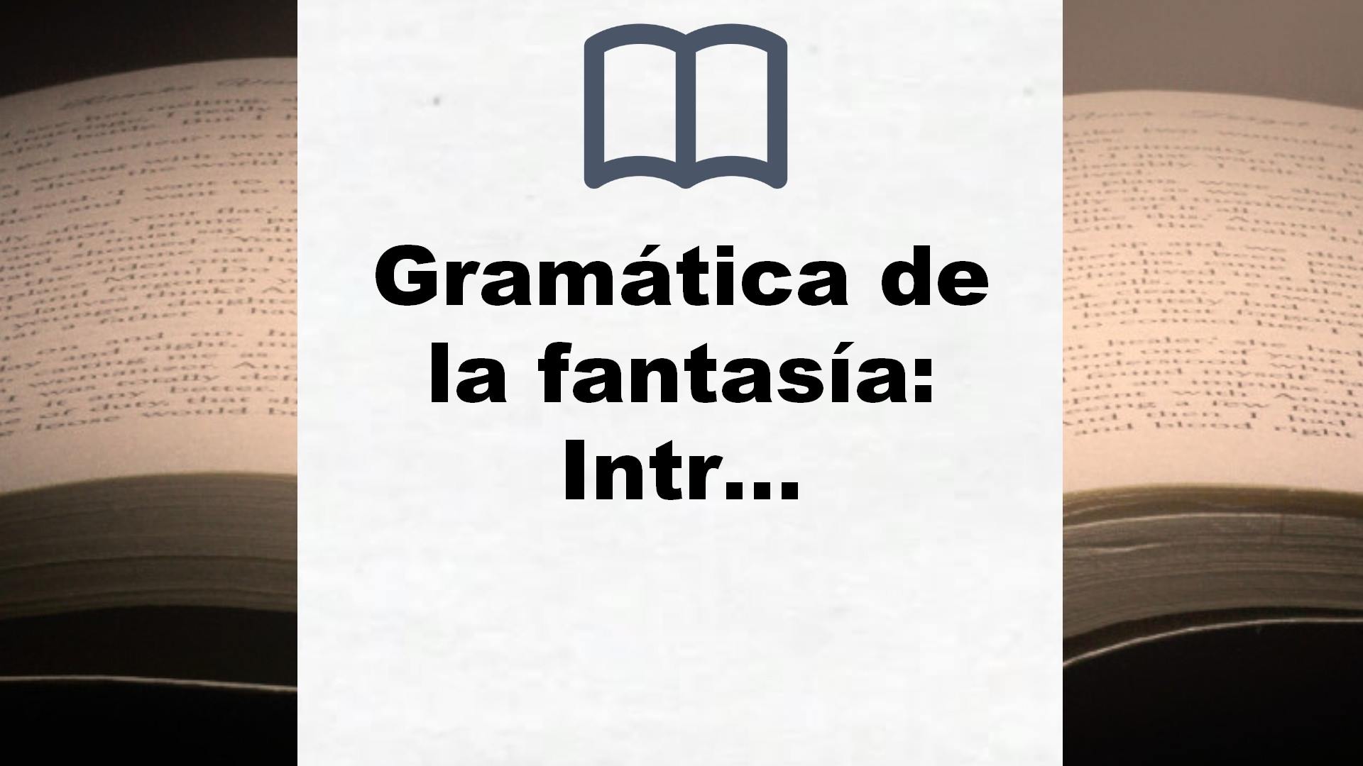Gramática de la fantasía: Introducción al arte de contar historias (Divulgación) – Reseña del libro