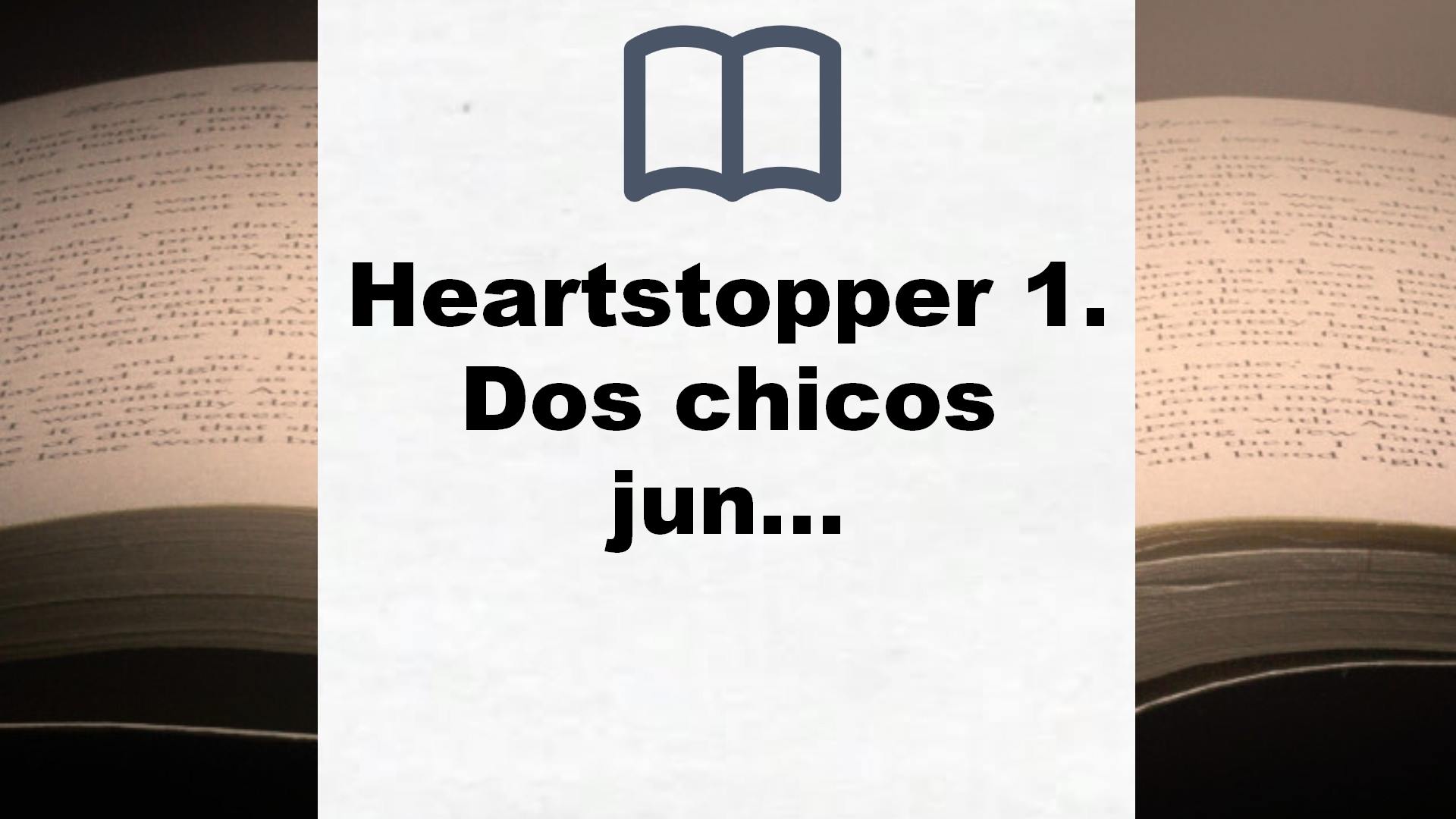 Heartstopper 1. Dos chicos juntos (Ficción) – Reseña del libro