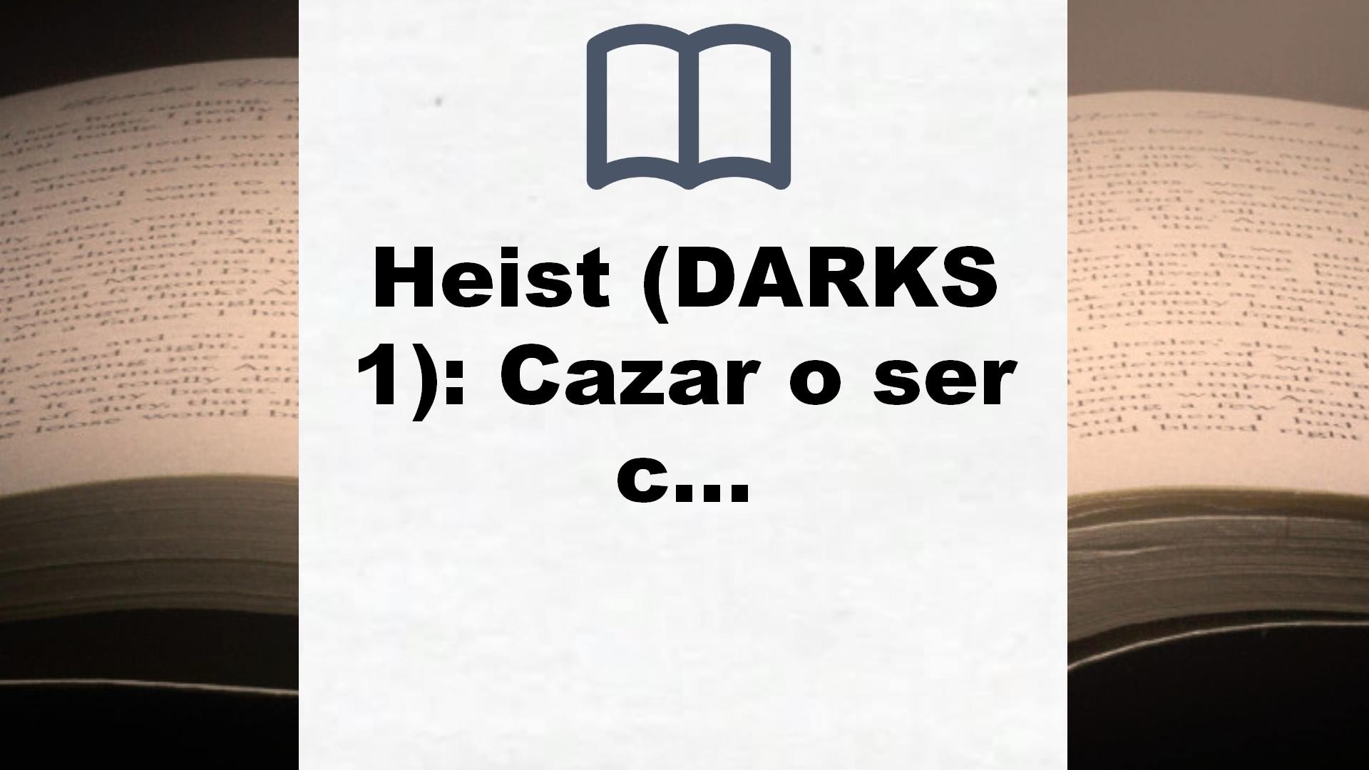 Heist (DARKS 1): Cazar o ser cazado – Reseña del libro