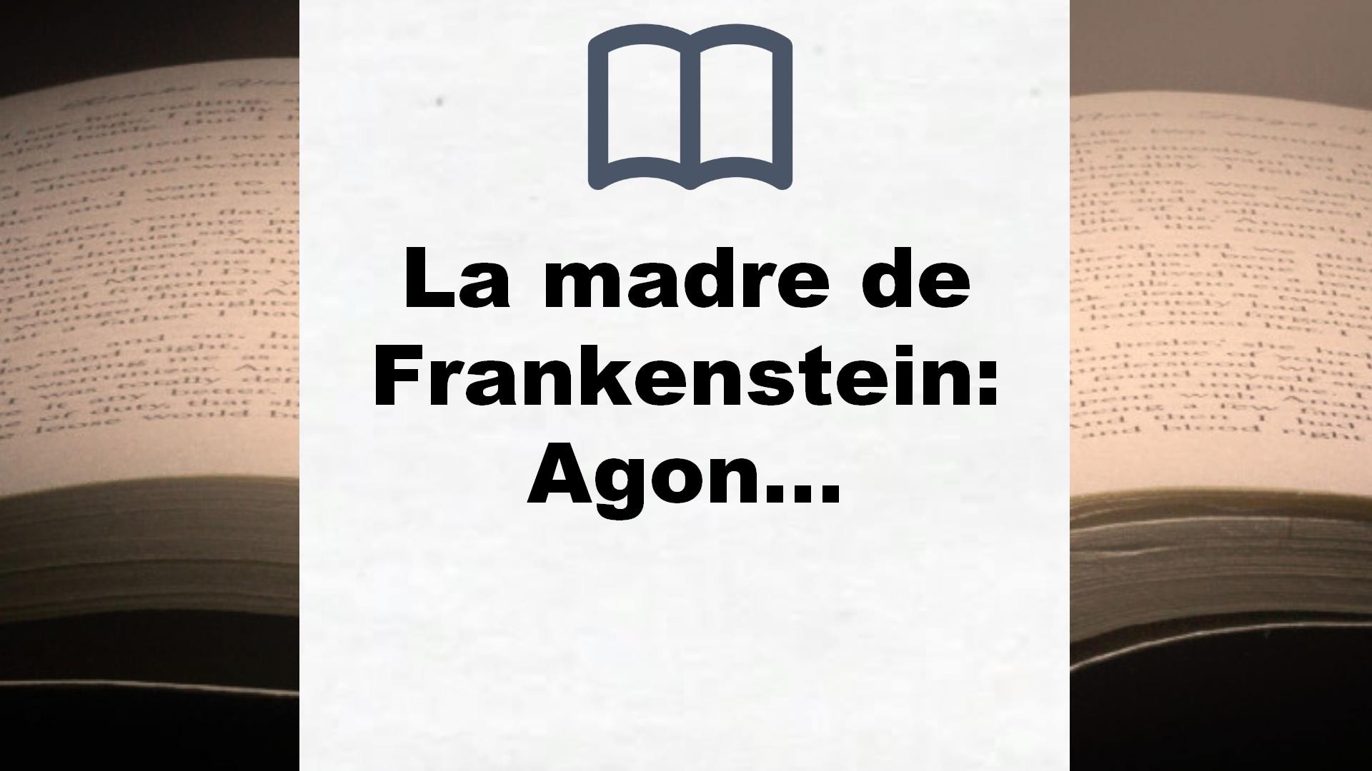 La madre de Frankenstein: Agonía y muerte de Aurora Rodríguez Carballeira en el apogeo de la España nacionalcatólica, Manicomio de Ciempozuelos (Madrid), 1954-1956 (Andanzas) – Reseña del libro