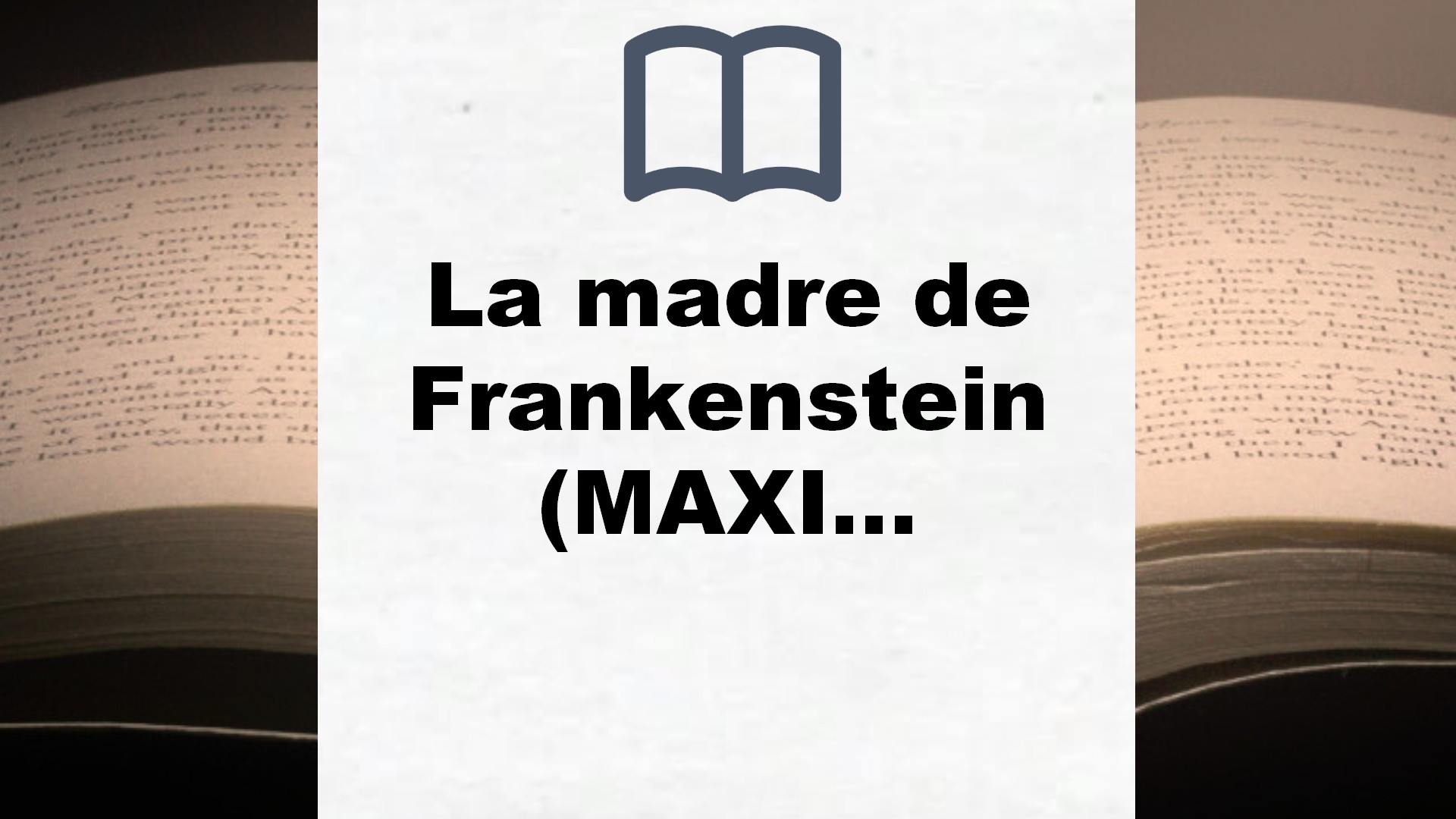 La madre de Frankenstein (MAXI) – Reseña del libro