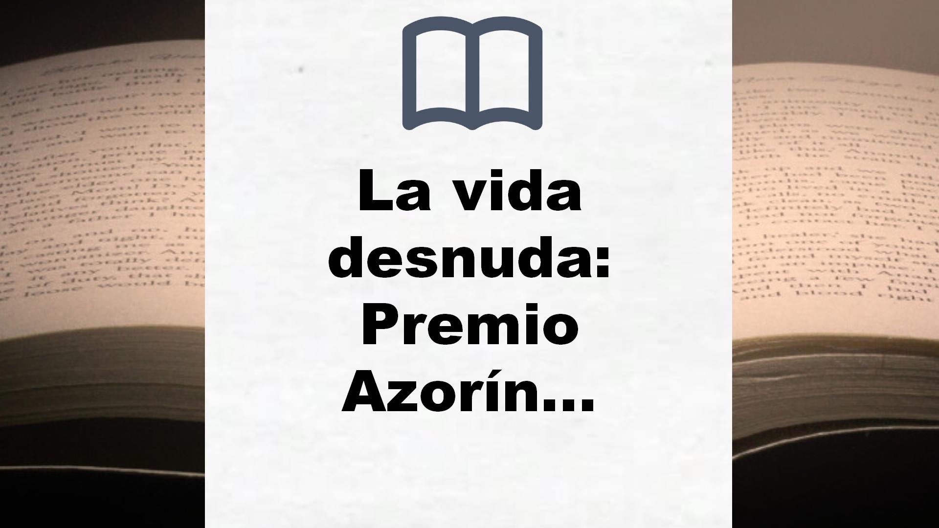 La vida desnuda: Premio Azorín de Novela 2020 (Autores Españoles e Iberoamericanos) – Reseña del libro