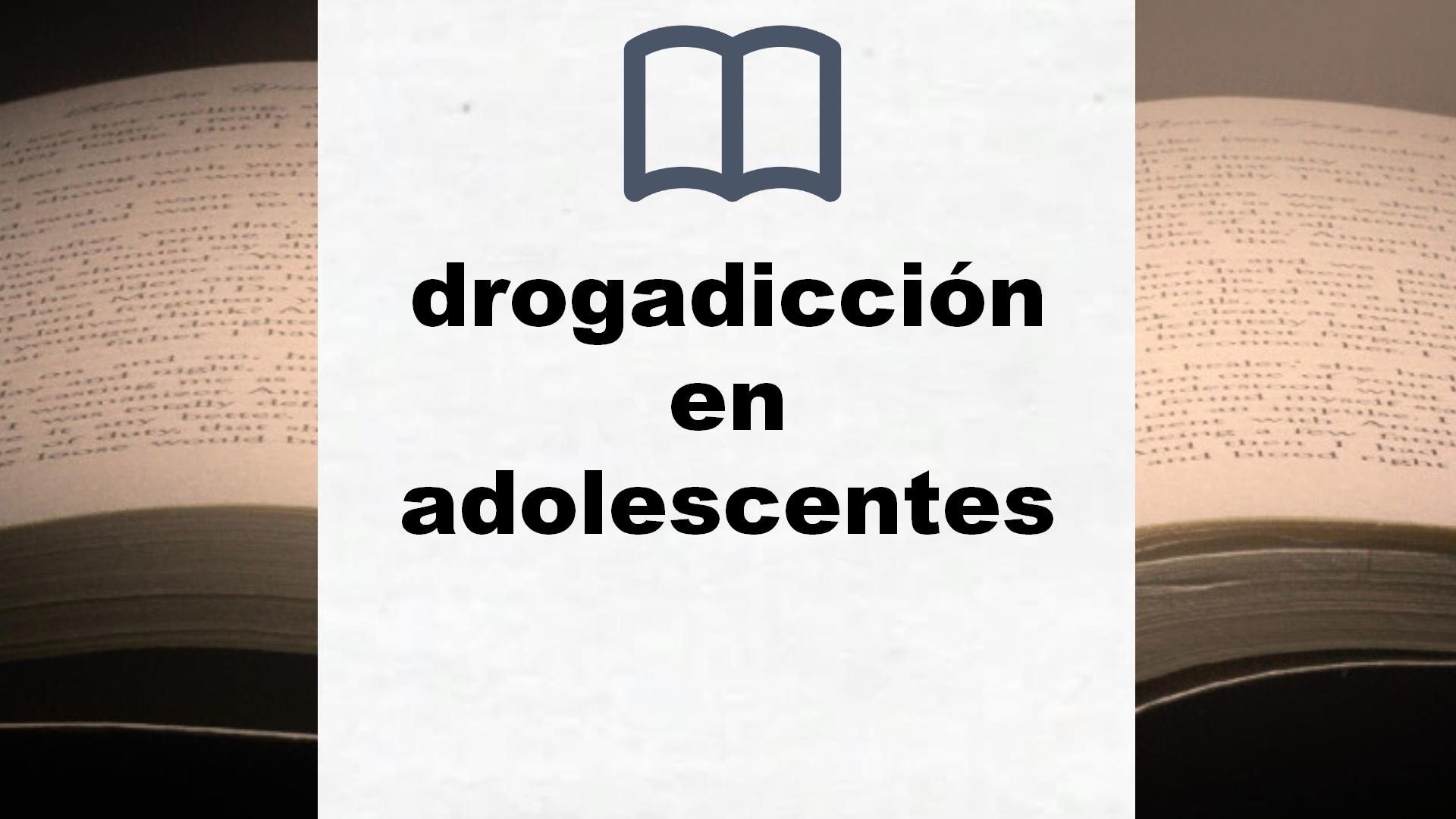 Libros sobre drogadicción en adolescentes