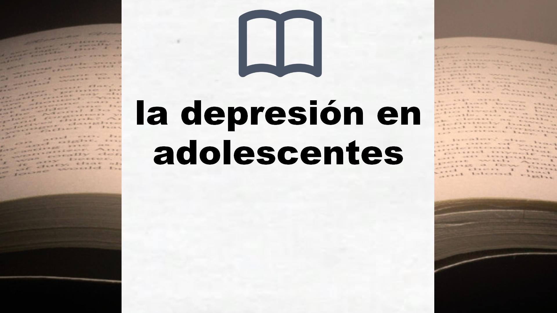 Libros sobre la depresión en adolescentes