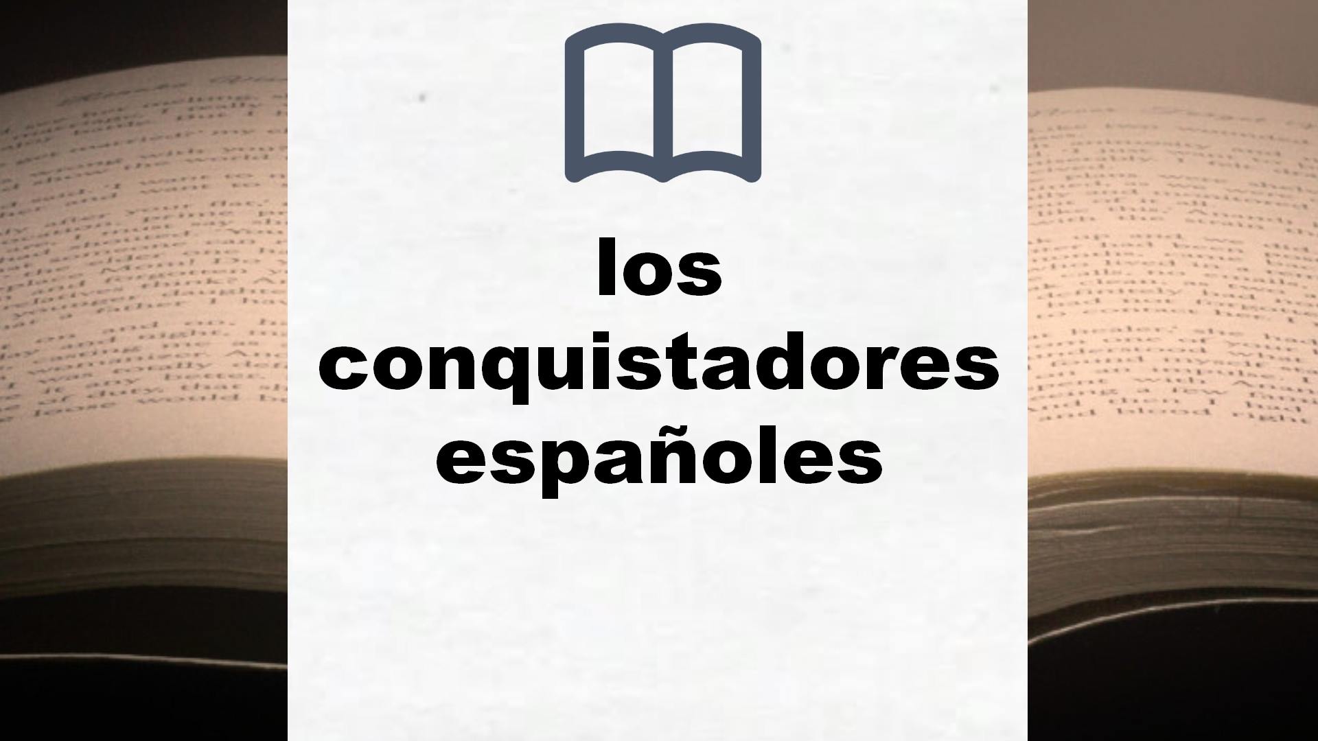 Libros sobre los conquistadores españoles