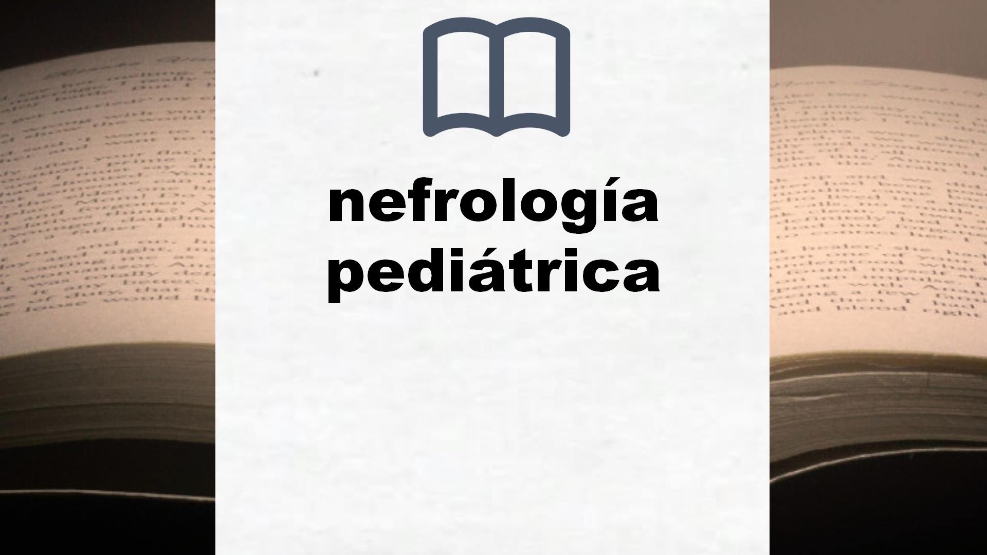 Libros sobre nefrología pediátrica