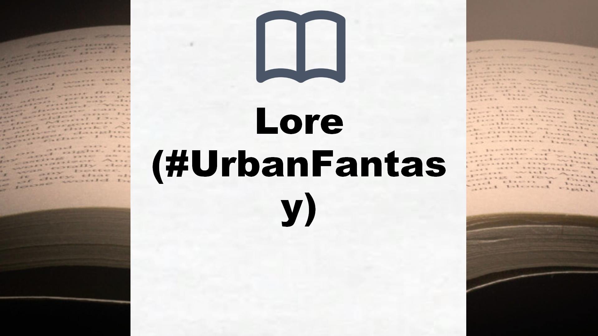 Lore (#UrbanFantasy) – Reseña del libro