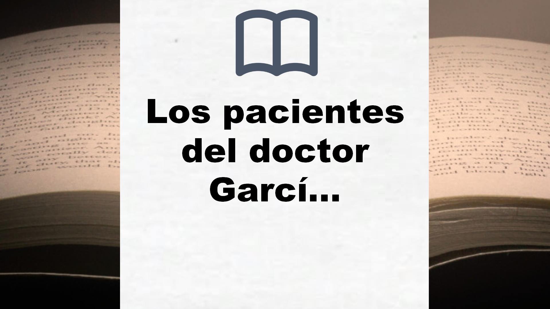 Los pacientes del doctor García: Episodios de una Guerra Interminable IV (Andanzas) – Reseña del libro