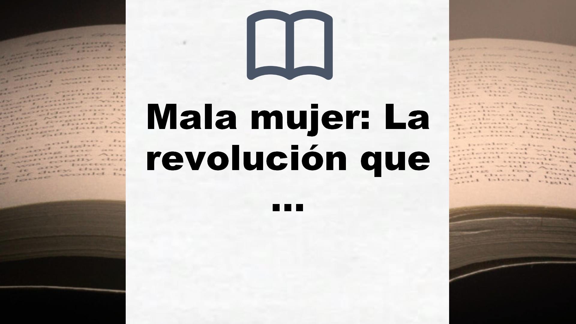 Mala mujer: La revolución que te hará libre (Guías ilustradas) – Reseña del libro