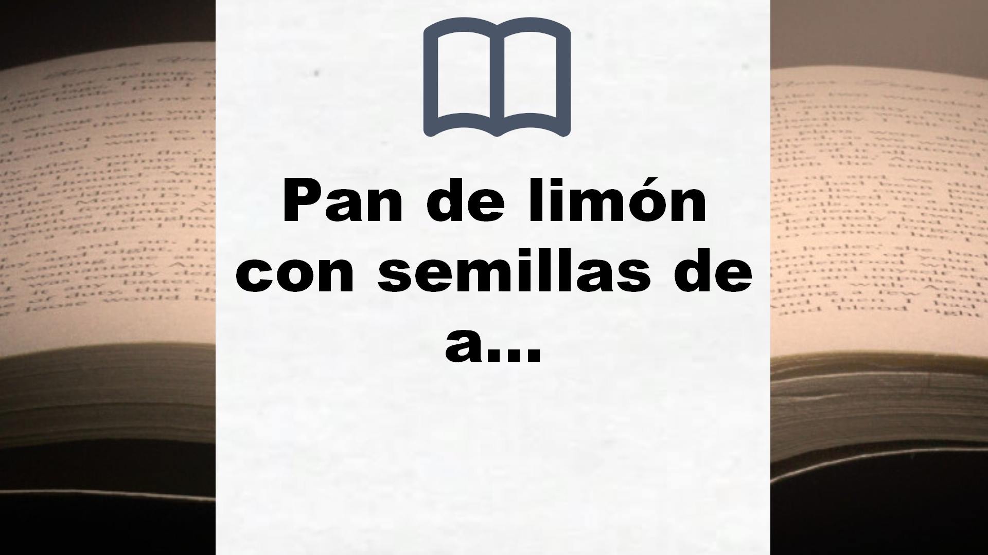 Pan de limón con semillas de amapola (Autores Españoles e Iberoamericanos) – Reseña del libro