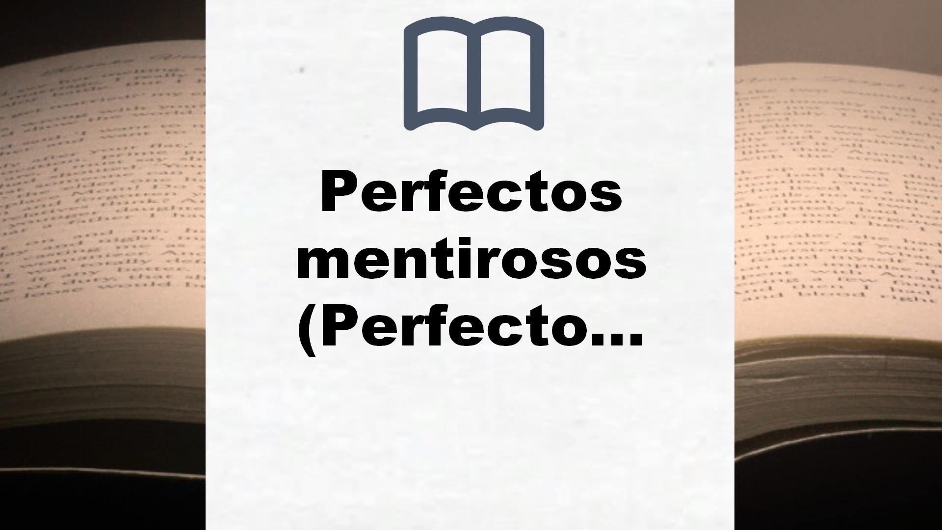 Perfectos mentirosos (Perfectos Mentirosos 1) – Reseña del libro