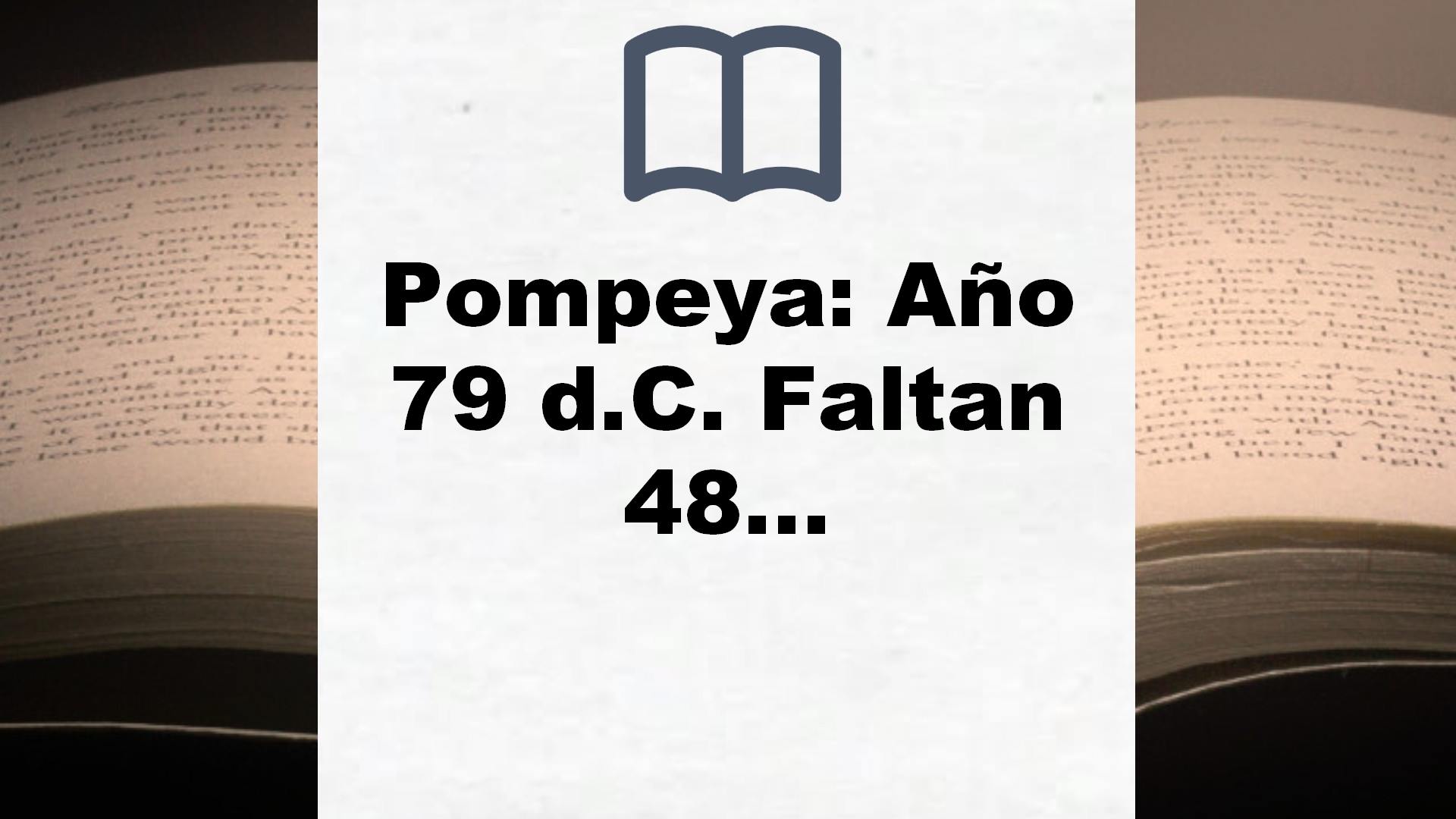 Pompeya: Año 79 d.C. Faltan 48 horas para la catástrofe (Best Seller) – Reseña del libro