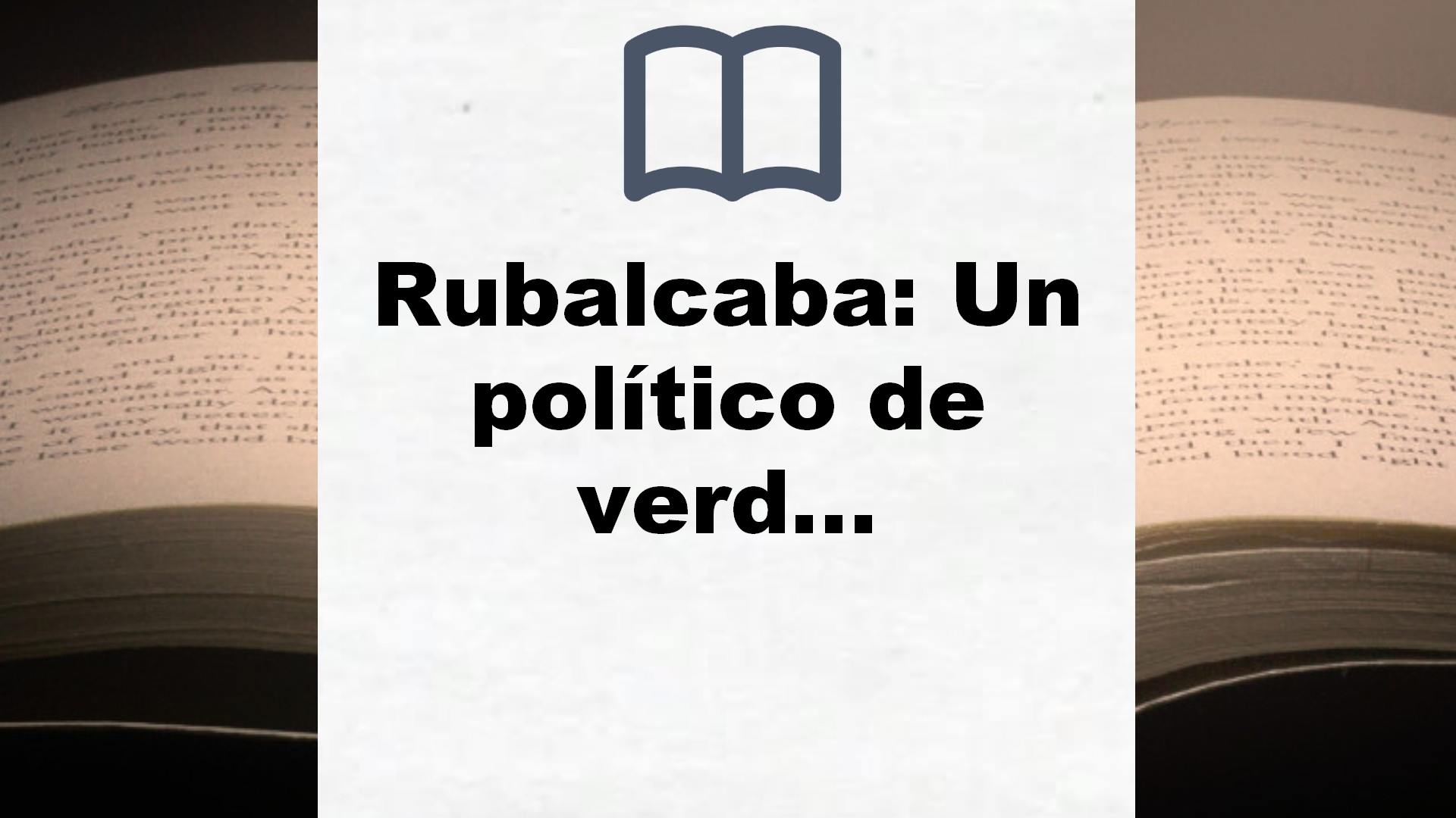 Rubalcaba: Un político de verdad (Obras diversas) – Reseña del libro