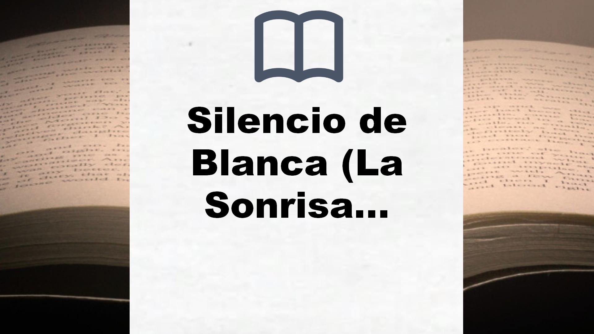 Silencio de Blanca (La Sonrisa Vertical) – Reseña del libro