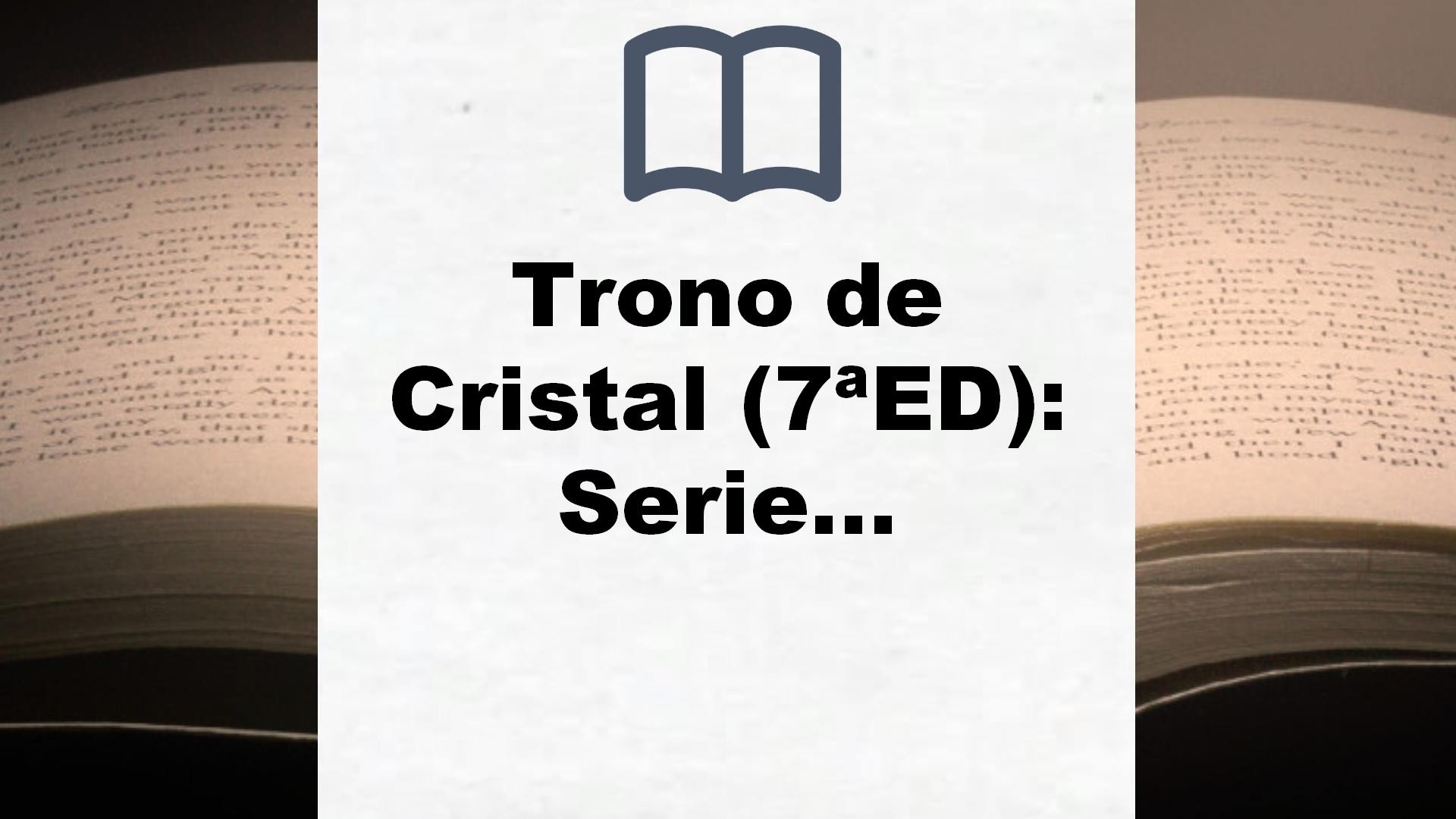 Trono de Cristal (7ªED): Serie Trono de cristal, 1 – Reseña del libro
