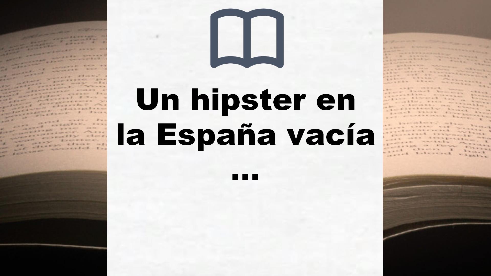 Un hipster en la España vacía (Literatura Random House) – Reseña del libro