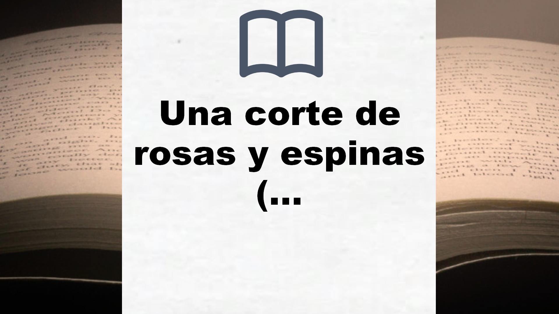 Una corte de rosas y espinas (Edición española) (Ficción) – Reseña del libro