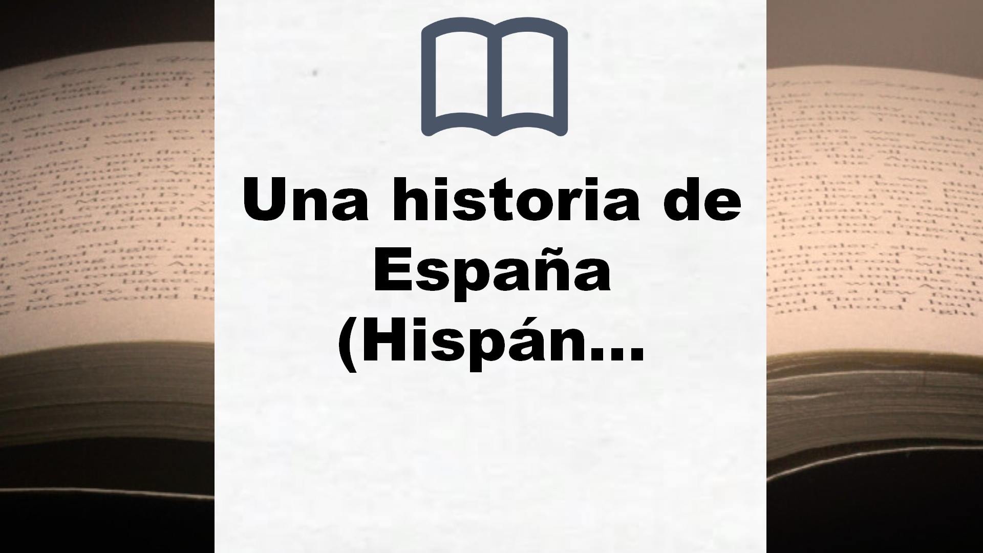 Una historia de España (Hispánica) – Reseña del libro