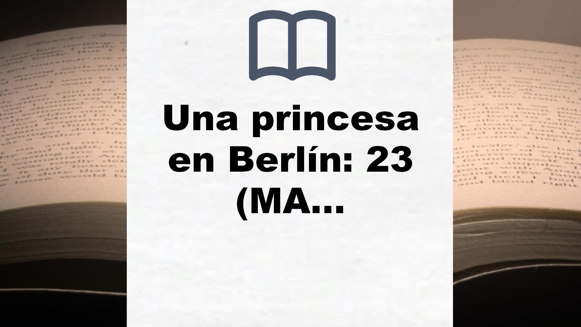 Una princesa en Berlín: 23 (MAXI) – Reseña del libro